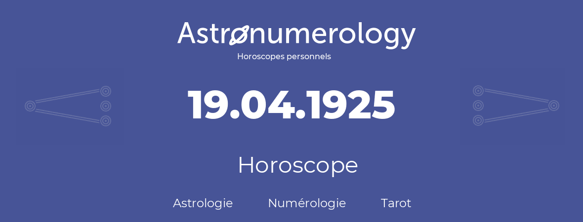 Horoscope pour anniversaire (jour de naissance): 19.04.1925 (19 Avril 1925)