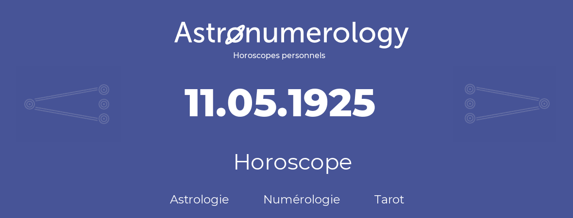 Horoscope pour anniversaire (jour de naissance): 11.05.1925 (11 Mai 1925)