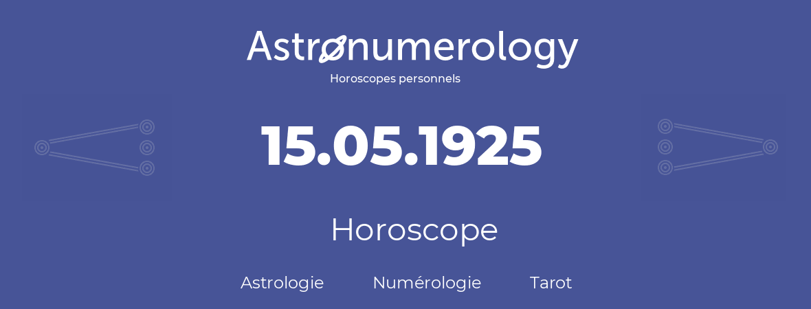 Horoscope pour anniversaire (jour de naissance): 15.05.1925 (15 Mai 1925)