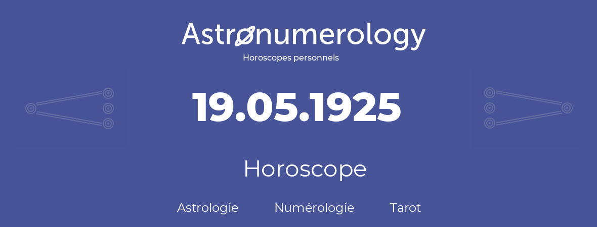 Horoscope pour anniversaire (jour de naissance): 19.05.1925 (19 Mai 1925)