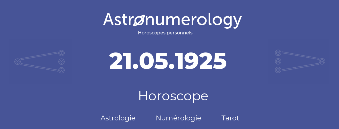 Horoscope pour anniversaire (jour de naissance): 21.05.1925 (21 Mai 1925)