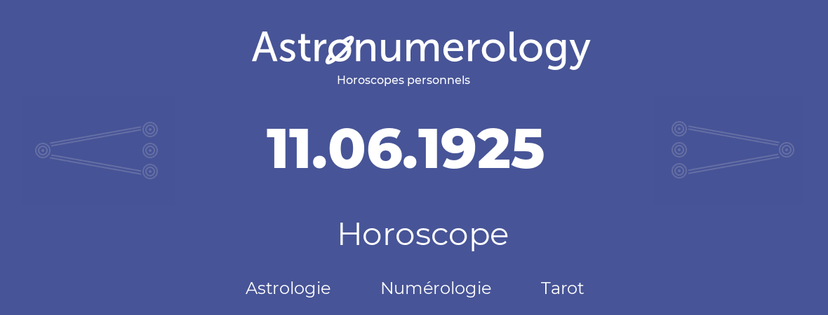 Horoscope pour anniversaire (jour de naissance): 11.06.1925 (11 Juin 1925)