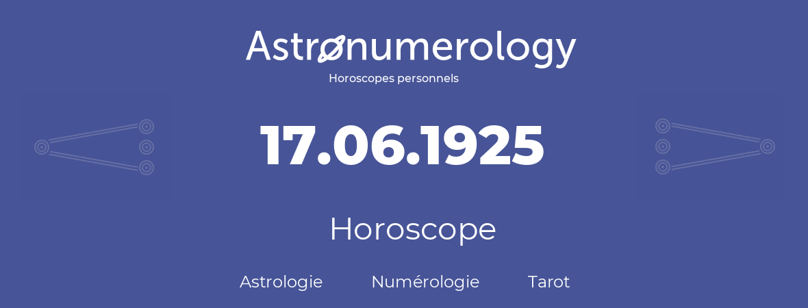 Horoscope pour anniversaire (jour de naissance): 17.06.1925 (17 Juin 1925)