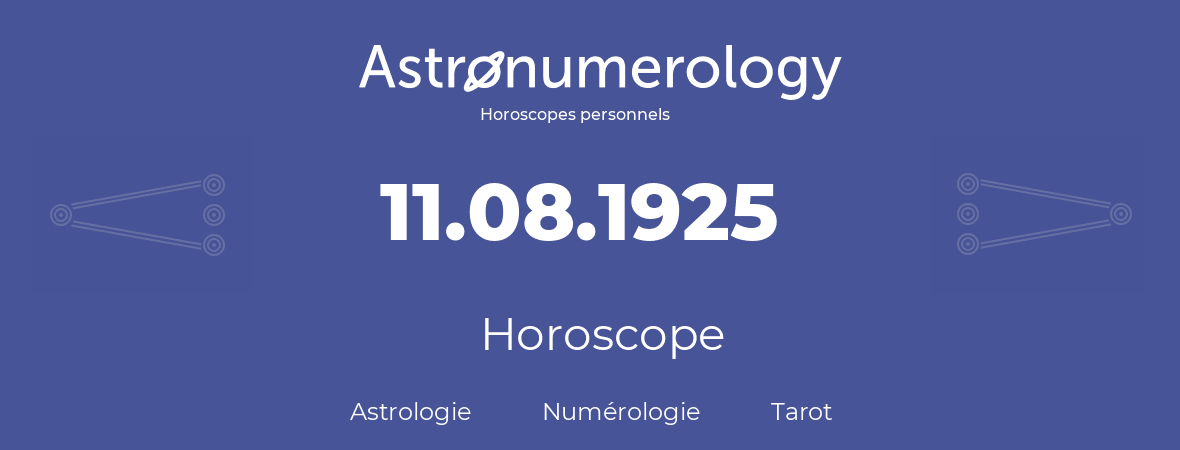 Horoscope pour anniversaire (jour de naissance): 11.08.1925 (11 Août 1925)