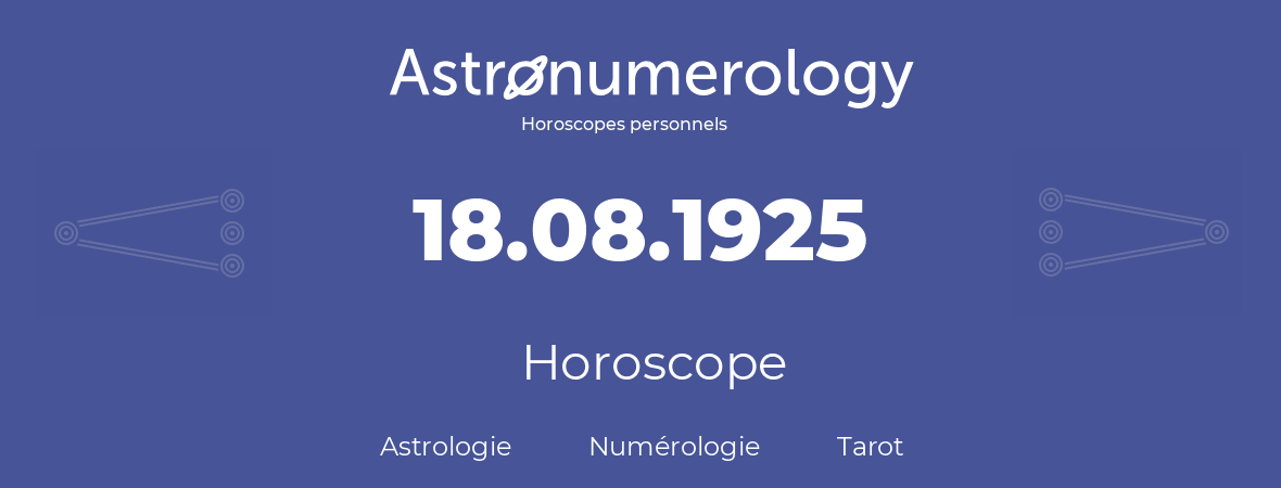 Horoscope pour anniversaire (jour de naissance): 18.08.1925 (18 Août 1925)