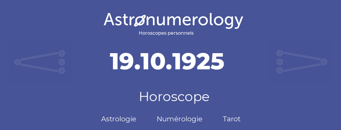 Horoscope pour anniversaire (jour de naissance): 19.10.1925 (19 Octobre 1925)