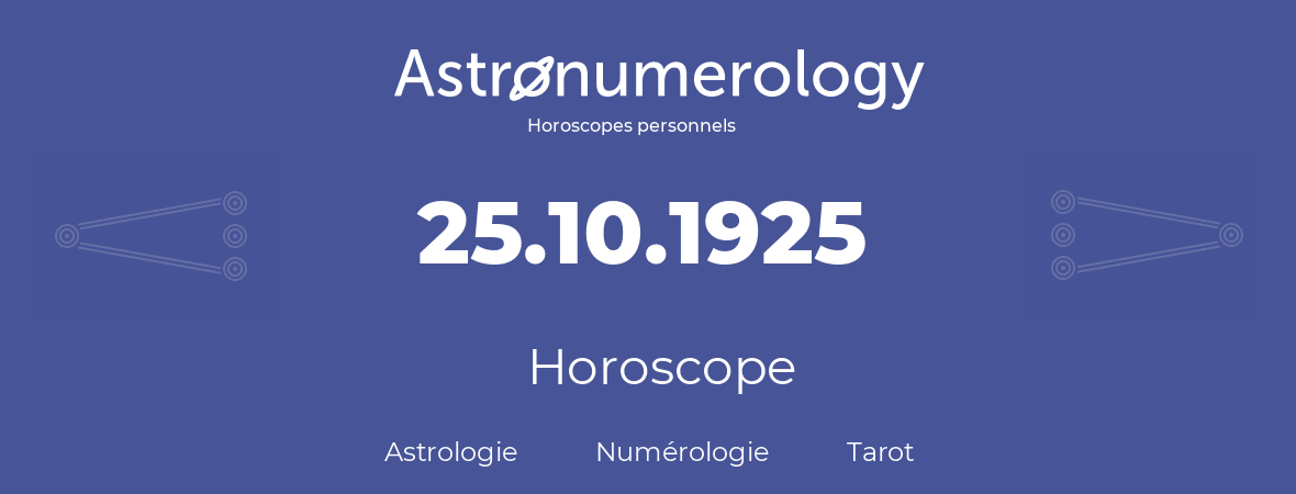 Horoscope pour anniversaire (jour de naissance): 25.10.1925 (25 Octobre 1925)