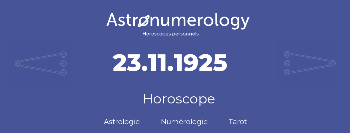 Horoscope pour anniversaire (jour de naissance): 23.11.1925 (23 Novembre 1925)