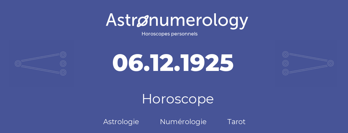 Horoscope pour anniversaire (jour de naissance): 06.12.1925 (6 Décembre 1925)