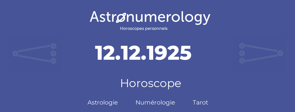 Horoscope pour anniversaire (jour de naissance): 12.12.1925 (12 Décembre 1925)
