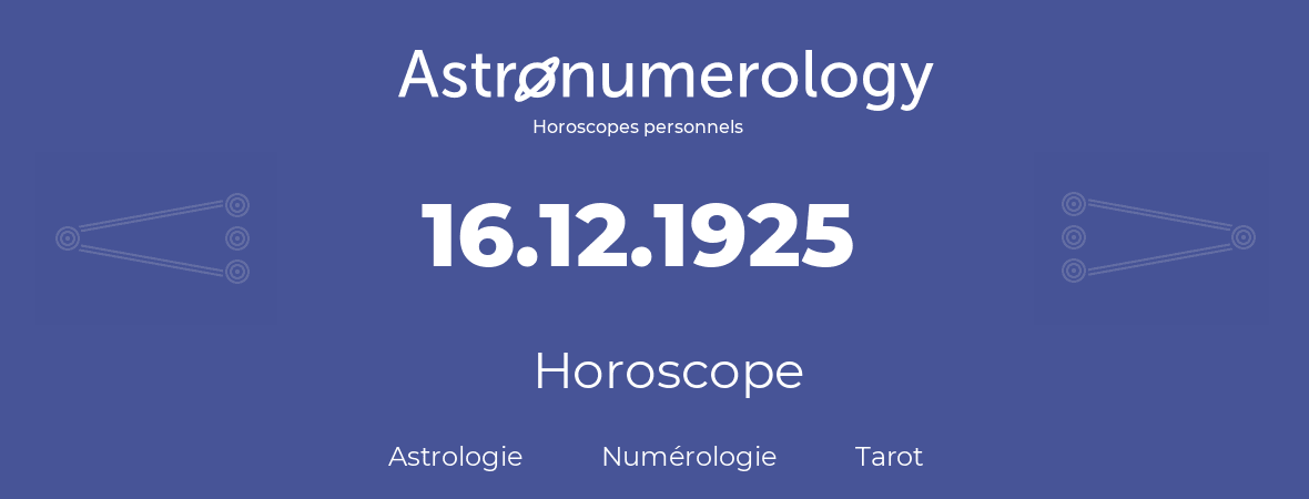 Horoscope pour anniversaire (jour de naissance): 16.12.1925 (16 Décembre 1925)