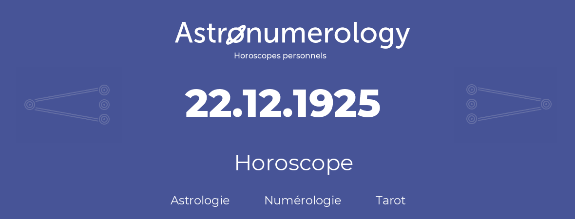 Horoscope pour anniversaire (jour de naissance): 22.12.1925 (22 Décembre 1925)