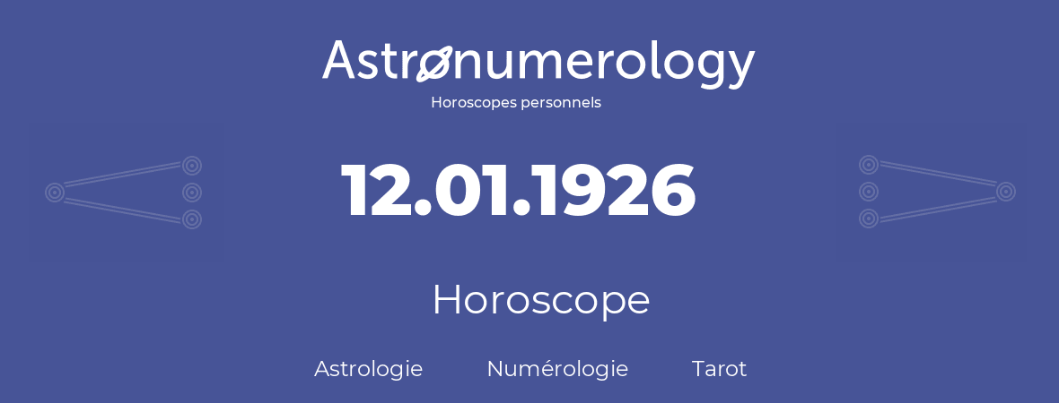 Horoscope pour anniversaire (jour de naissance): 12.01.1926 (12 Janvier 1926)