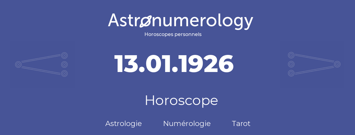 Horoscope pour anniversaire (jour de naissance): 13.01.1926 (13 Janvier 1926)