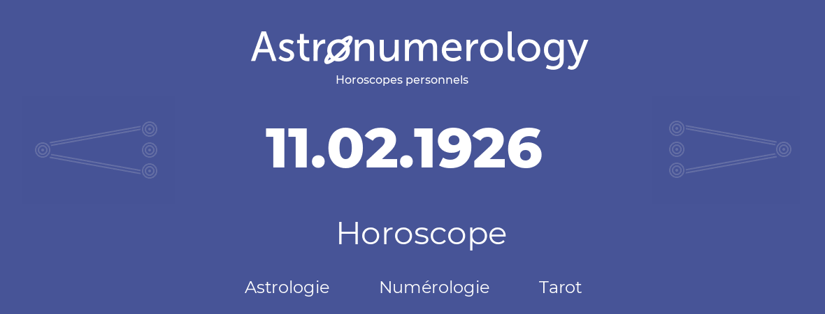 Horoscope pour anniversaire (jour de naissance): 11.02.1926 (11 Février 1926)