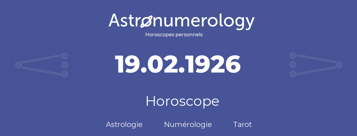 Horoscope pour anniversaire (jour de naissance): 19.02.1926 (19 Février 1926)