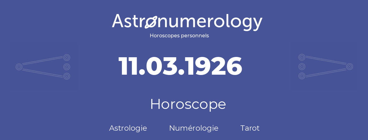 Horoscope pour anniversaire (jour de naissance): 11.03.1926 (11 Mars 1926)