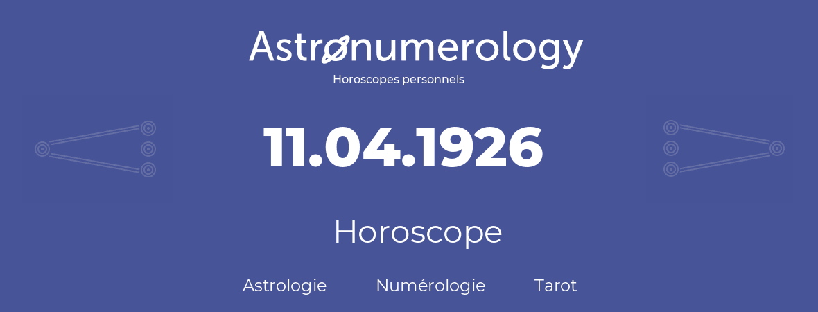Horoscope pour anniversaire (jour de naissance): 11.04.1926 (11 Avril 1926)