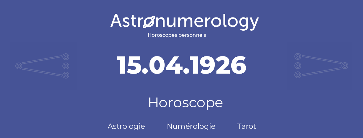 Horoscope pour anniversaire (jour de naissance): 15.04.1926 (15 Avril 1926)