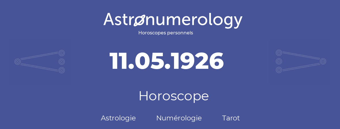 Horoscope pour anniversaire (jour de naissance): 11.05.1926 (11 Mai 1926)