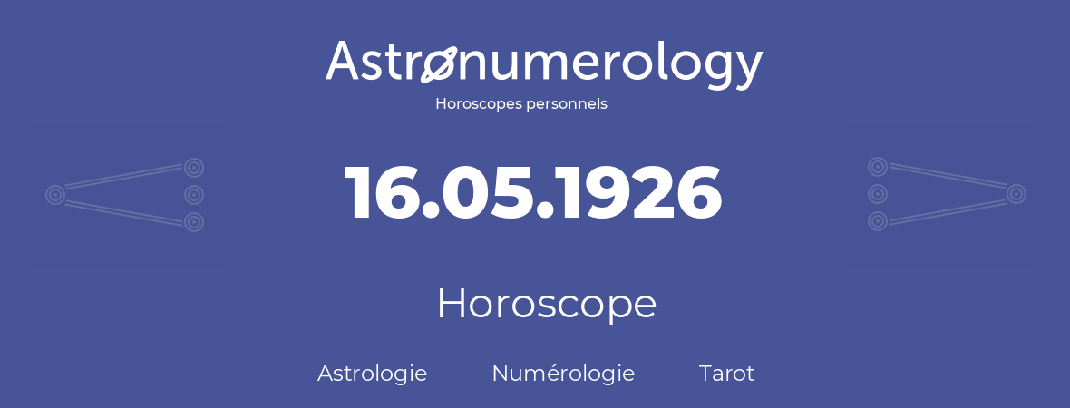 Horoscope pour anniversaire (jour de naissance): 16.05.1926 (16 Mai 1926)