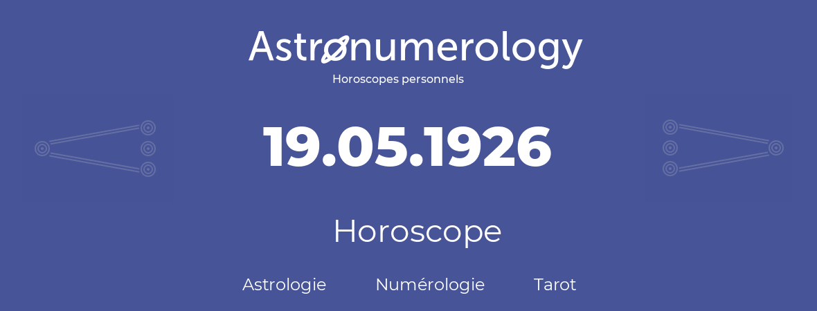 Horoscope pour anniversaire (jour de naissance): 19.05.1926 (19 Mai 1926)