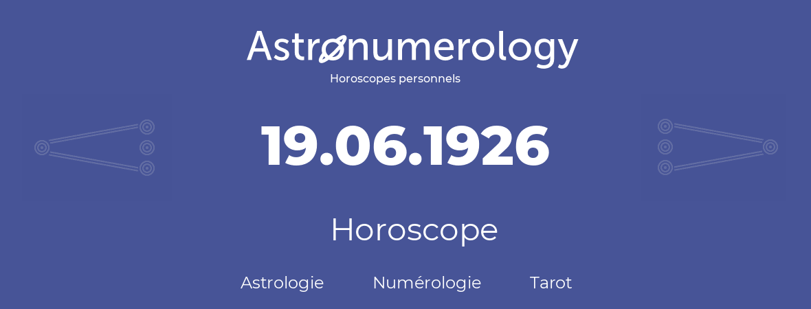 Horoscope pour anniversaire (jour de naissance): 19.06.1926 (19 Juin 1926)