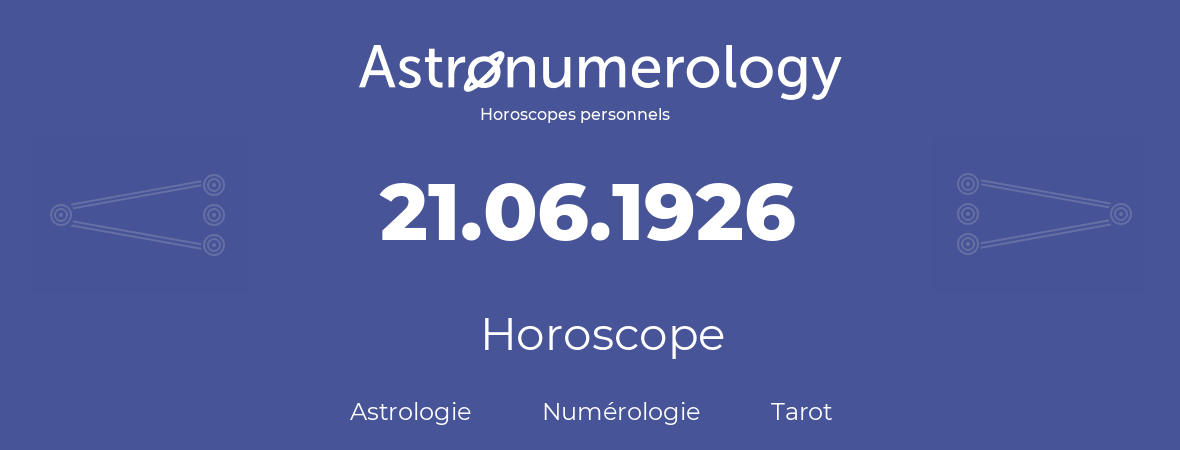 Horoscope pour anniversaire (jour de naissance): 21.06.1926 (21 Juin 1926)