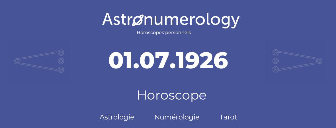 Horoscope pour anniversaire (jour de naissance): 01.07.1926 (01 Juillet 1926)