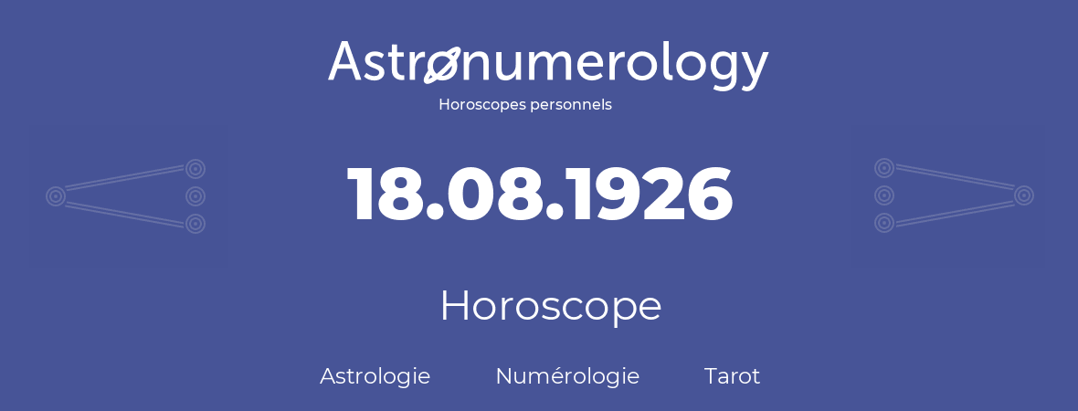 Horoscope pour anniversaire (jour de naissance): 18.08.1926 (18 Août 1926)