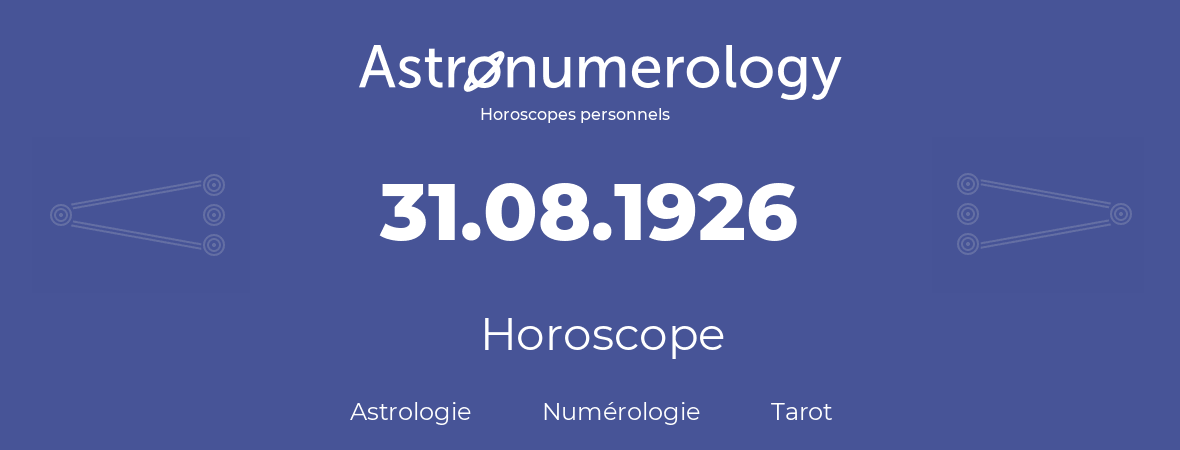 Horoscope pour anniversaire (jour de naissance): 31.08.1926 (31 Août 1926)