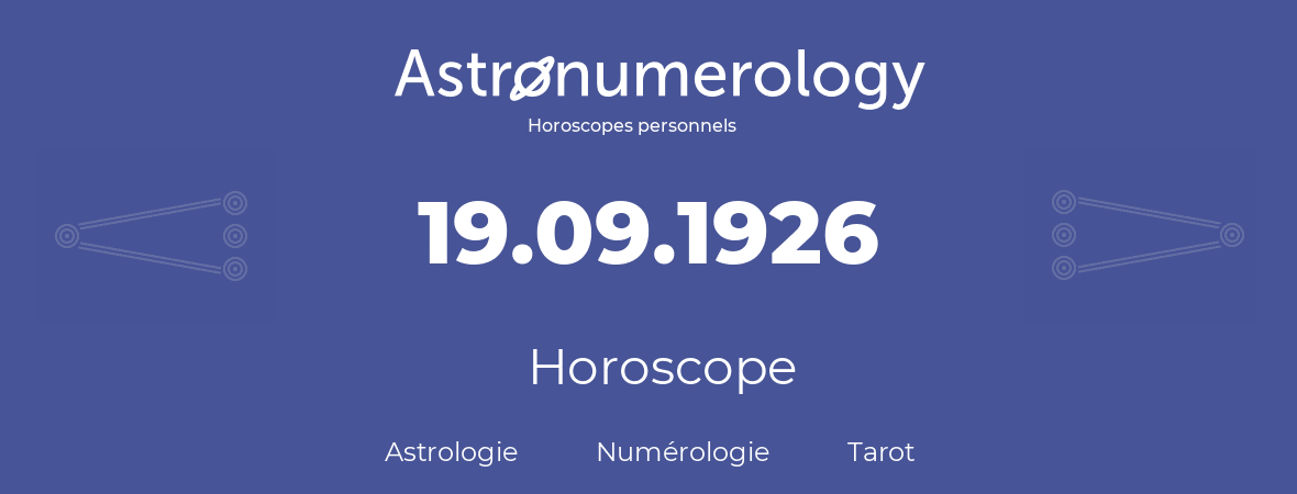 Horoscope pour anniversaire (jour de naissance): 19.09.1926 (19 Septembre 1926)