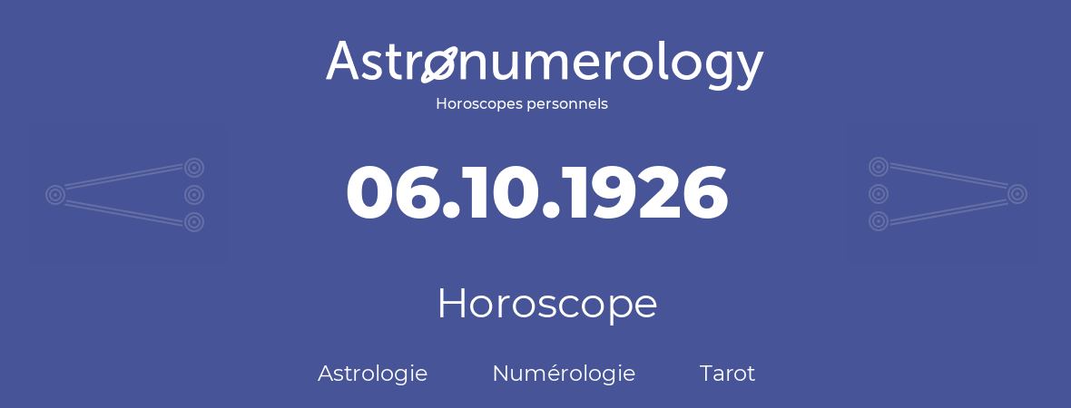 Horoscope pour anniversaire (jour de naissance): 06.10.1926 (6 Octobre 1926)