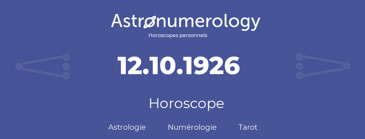 Horoscope pour anniversaire (jour de naissance): 12.10.1926 (12 Octobre 1926)