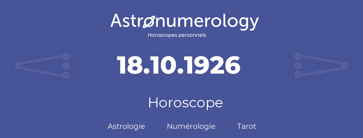 Horoscope pour anniversaire (jour de naissance): 18.10.1926 (18 Octobre 1926)