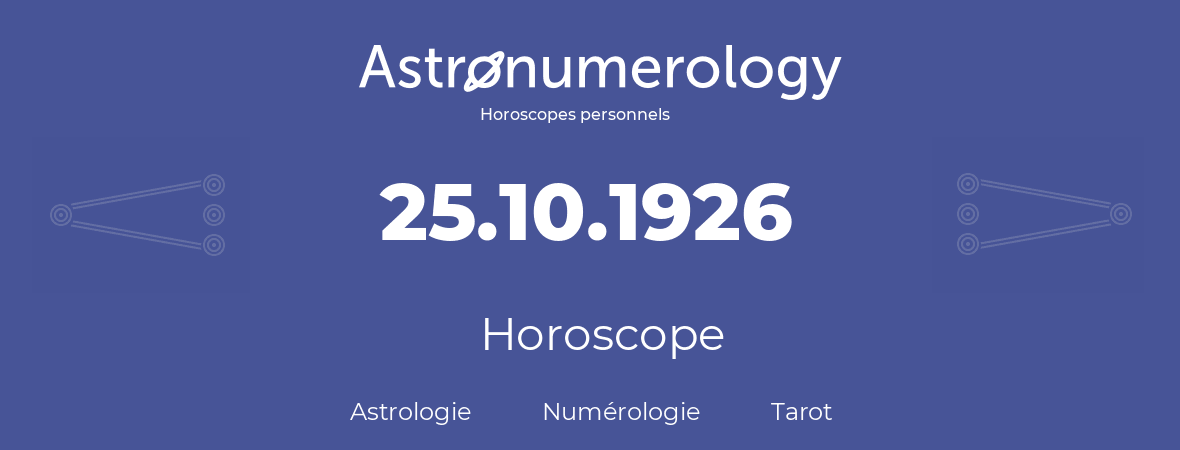 Horoscope pour anniversaire (jour de naissance): 25.10.1926 (25 Octobre 1926)