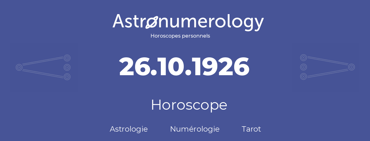Horoscope pour anniversaire (jour de naissance): 26.10.1926 (26 Octobre 1926)