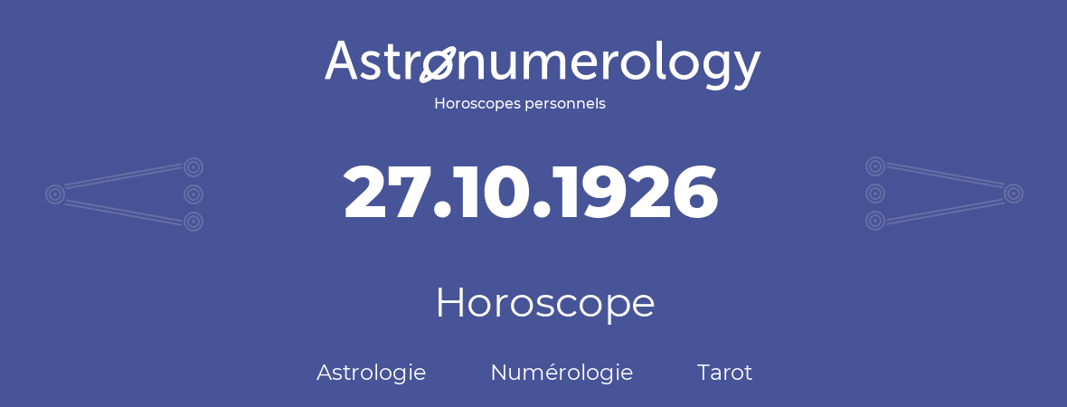 Horoscope pour anniversaire (jour de naissance): 27.10.1926 (27 Octobre 1926)