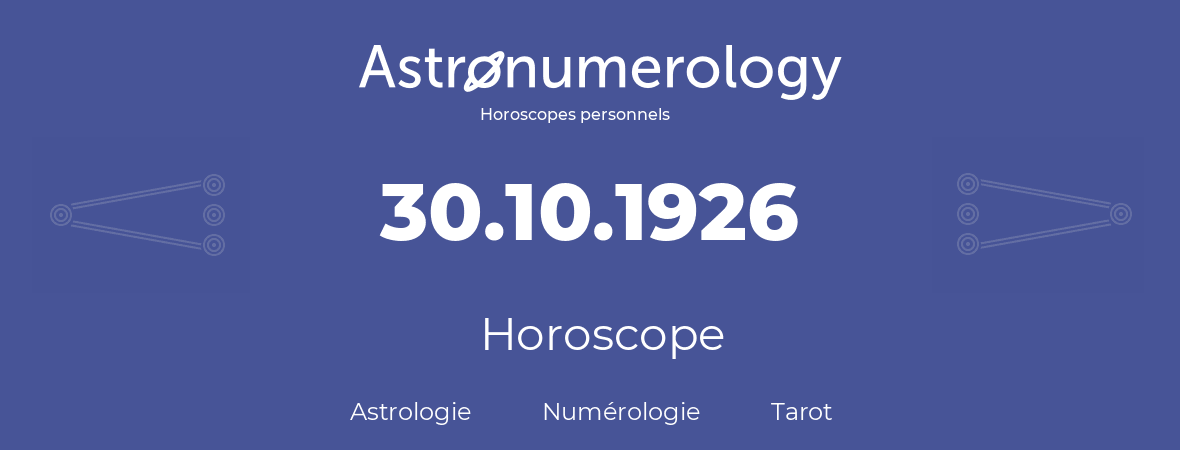Horoscope pour anniversaire (jour de naissance): 30.10.1926 (30 Octobre 1926)