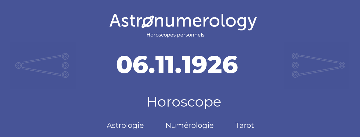 Horoscope pour anniversaire (jour de naissance): 06.11.1926 (6 Novembre 1926)