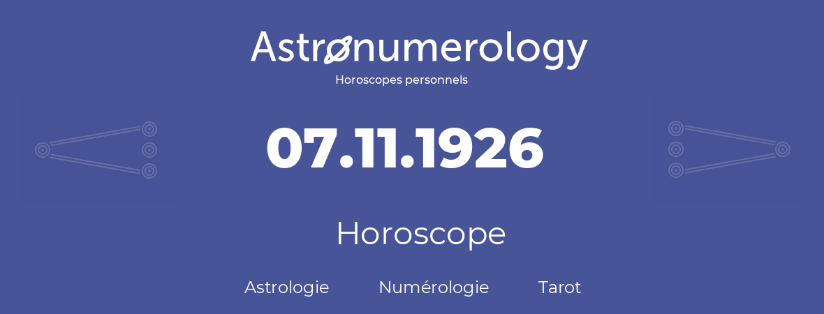 Horoscope pour anniversaire (jour de naissance): 07.11.1926 (07 Novembre 1926)