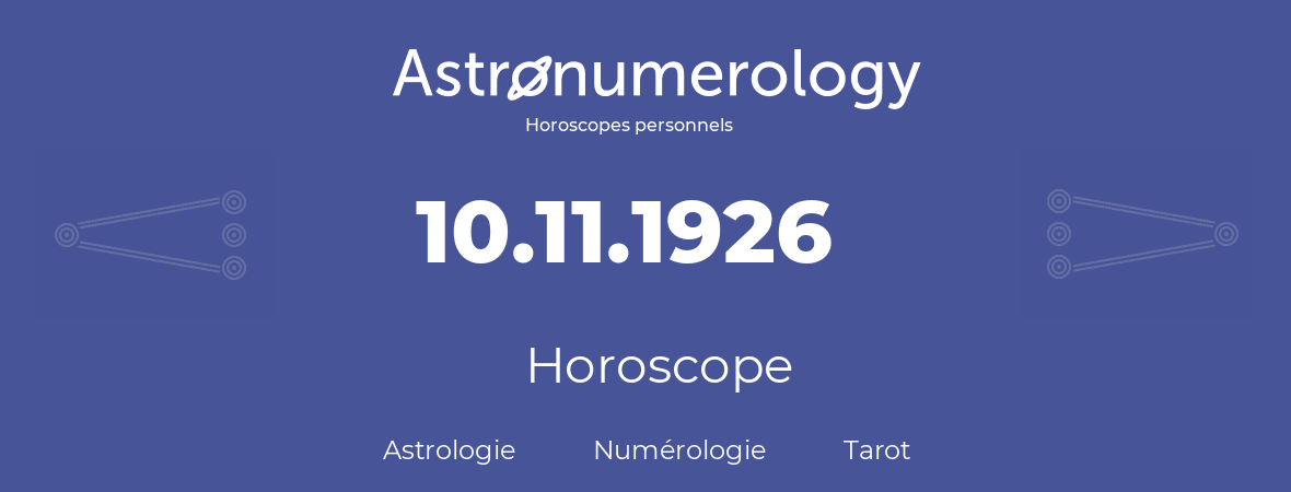 Horoscope pour anniversaire (jour de naissance): 10.11.1926 (10 Novembre 1926)