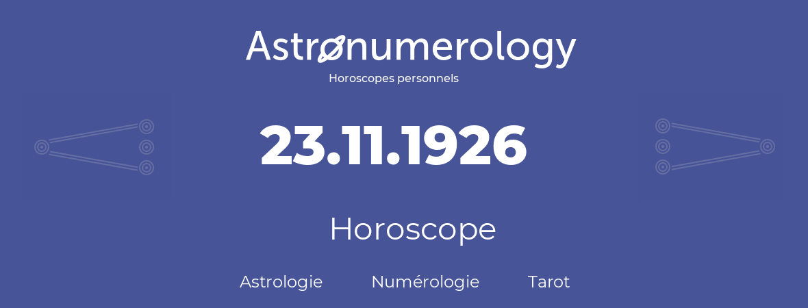 Horoscope pour anniversaire (jour de naissance): 23.11.1926 (23 Novembre 1926)