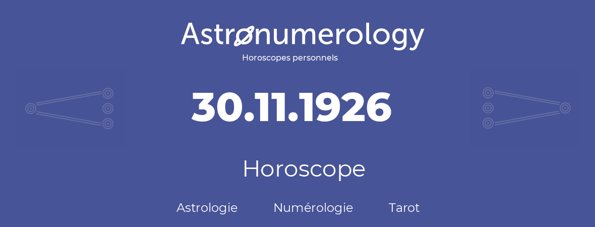 Horoscope pour anniversaire (jour de naissance): 30.11.1926 (30 Novembre 1926)