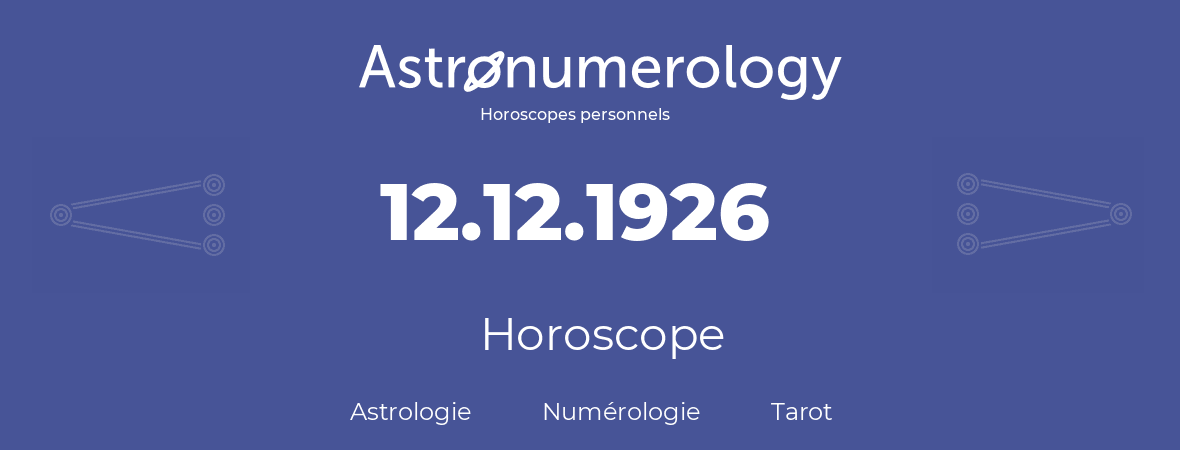 Horoscope pour anniversaire (jour de naissance): 12.12.1926 (12 Décembre 1926)