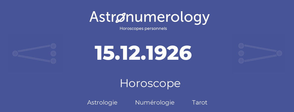 Horoscope pour anniversaire (jour de naissance): 15.12.1926 (15 Décembre 1926)