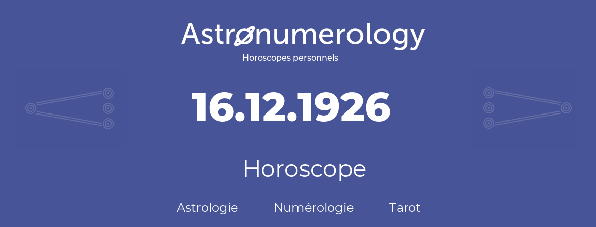 Horoscope pour anniversaire (jour de naissance): 16.12.1926 (16 Décembre 1926)