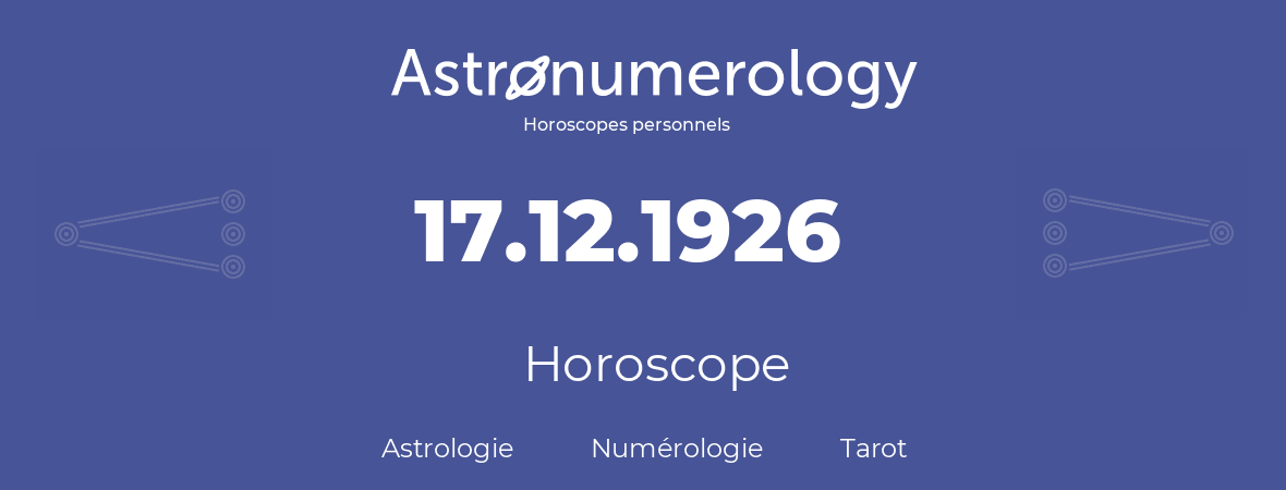 Horoscope pour anniversaire (jour de naissance): 17.12.1926 (17 Décembre 1926)