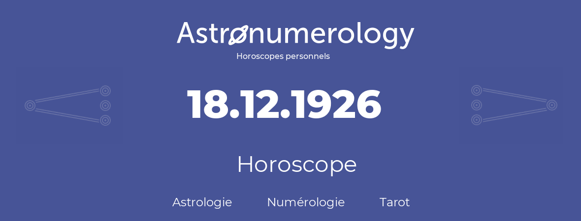 Horoscope pour anniversaire (jour de naissance): 18.12.1926 (18 Décembre 1926)