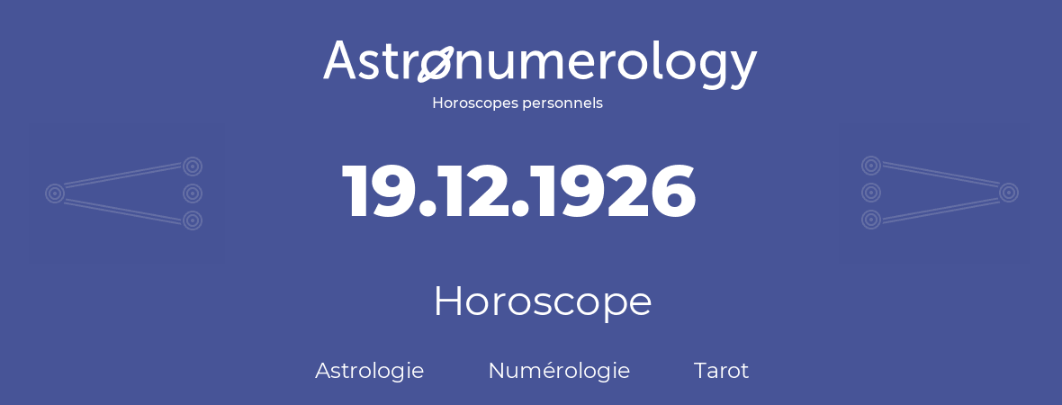 Horoscope pour anniversaire (jour de naissance): 19.12.1926 (19 Décembre 1926)